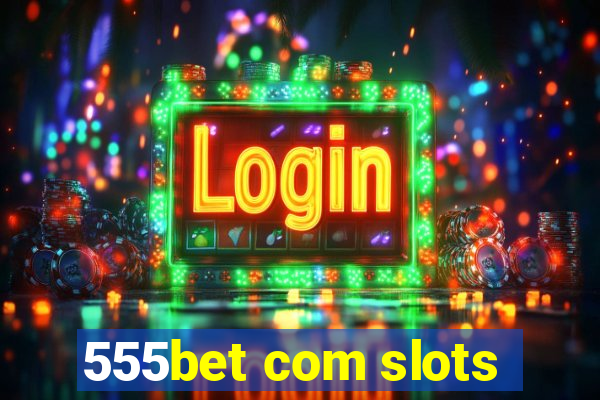 555bet com slots